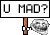 You Mad?